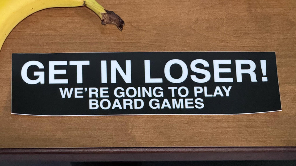GET IN LOSER We're Going to Play Board Games - Bumper Sticker for ttrpg nerds, D&D geeks, board gamers, catan