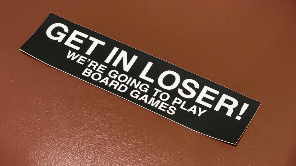 GET IN LOSER We're Going to Play Board Games - Bumper Sticker for ttrpg nerds, D&D geeks, board gamers, catan